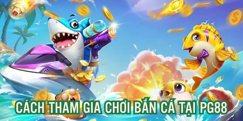 Chia sẻ cách tham gia Fish Shooting đơn giản, nhanh chóng