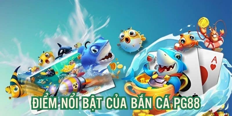 Điểm nổi bật, tạo sức hút lớn cho game săn thưởng trực tuyến